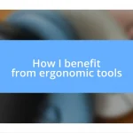 How I benefit from ergonomic tools