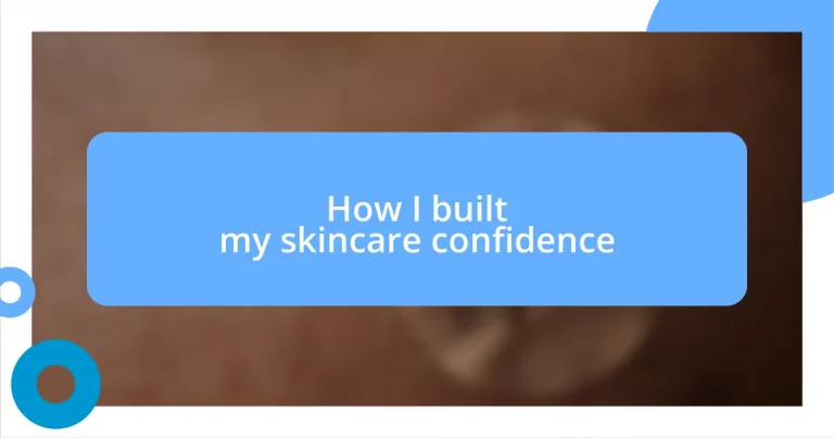 How I built my skincare confidence