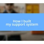 How I built my support system