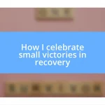 How I celebrate small victories in recovery