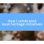 How I celebrated local heritage initiatives