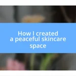 How I created a peaceful skincare space