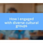 How I engaged with diverse cultural groups