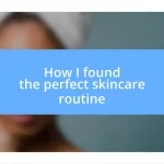 How I found the perfect skincare routine