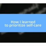 How I learned to prioritize self-care