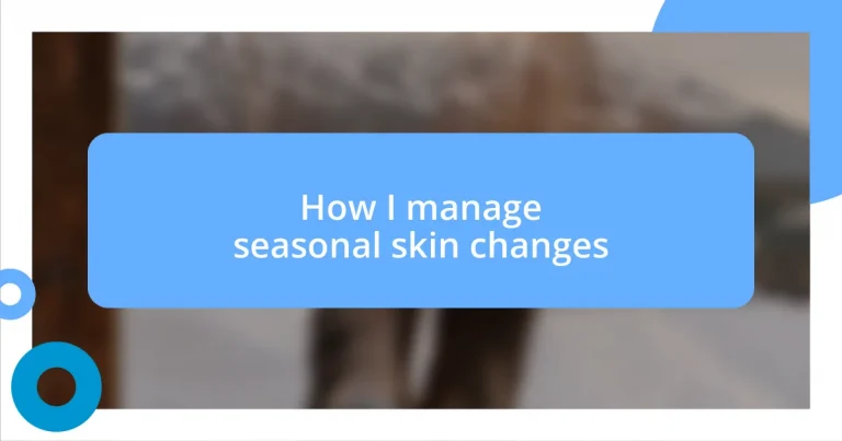 How I manage seasonal skin changes