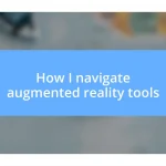 How I navigate augmented reality tools