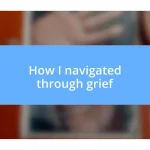 How I navigated through grief