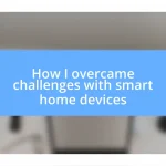 How I overcame challenges with smart home devices