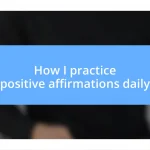 How I practice positive affirmations daily