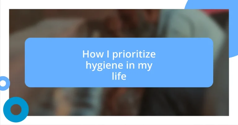 How I prioritize hygiene in my life