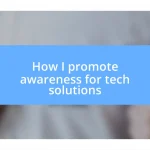 How I promote awareness for tech solutions