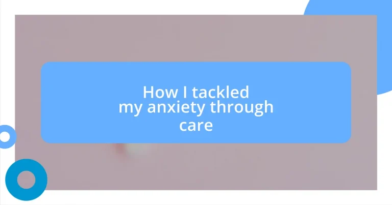 How I tackled my anxiety through care