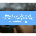 How I transformed my community through volunteering