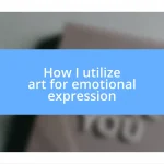 How I utilize art for emotional expression