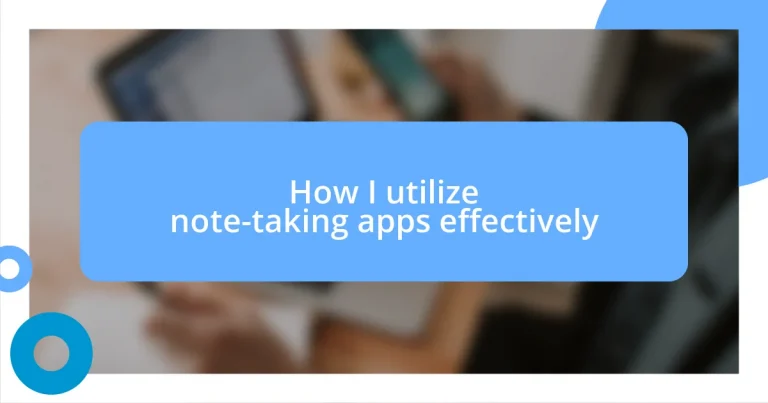 How I utilize note-taking apps effectively