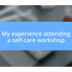 My experience attending a self-care workshop