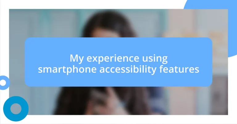 My experience using smartphone accessibility features