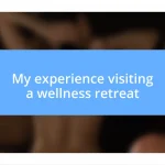 My experience visiting a wellness retreat