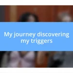 My journey discovering my triggers