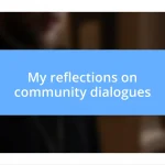 My reflections on community dialogues