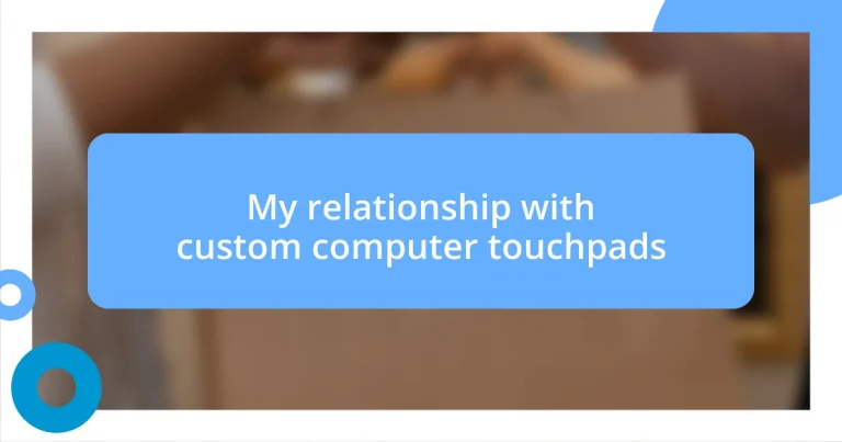 My relationship with custom computer touchpads