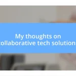 My thoughts on collaborative tech solutions