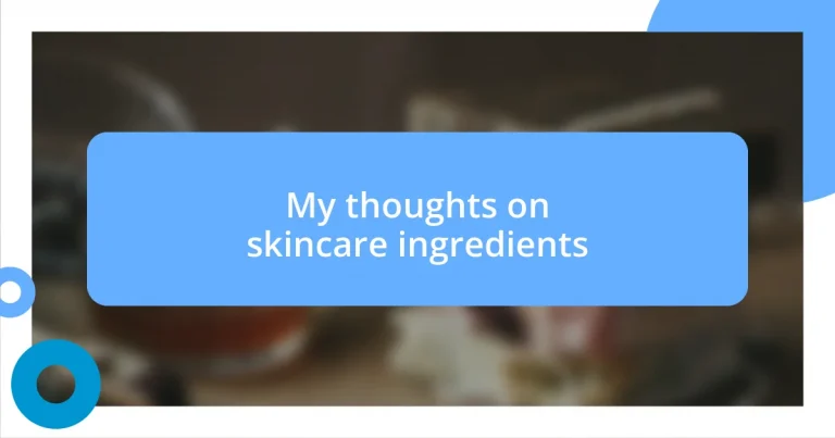 My thoughts on skincare ingredients