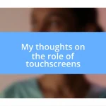 My thoughts on the role of touchscreens