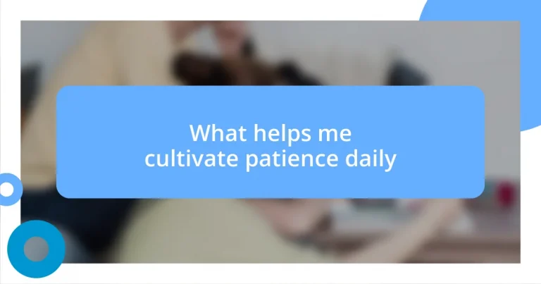 What helps me cultivate patience daily