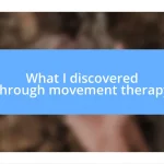 What I discovered through movement therapy