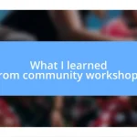 What I learned from community workshops