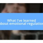 What I’ve learned about emotional regulation