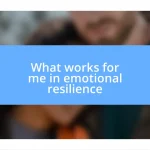 What works for me in emotional resilience