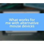 What works for me with alternative mouse devices