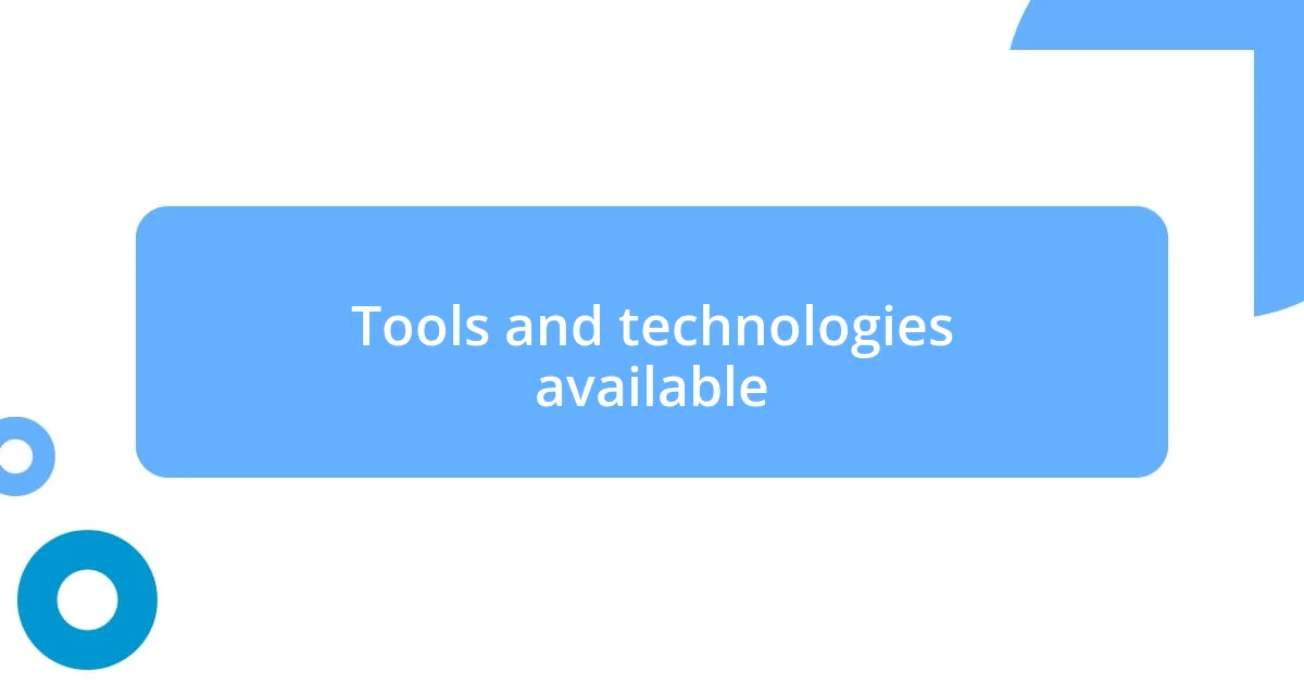 Tools and technologies available