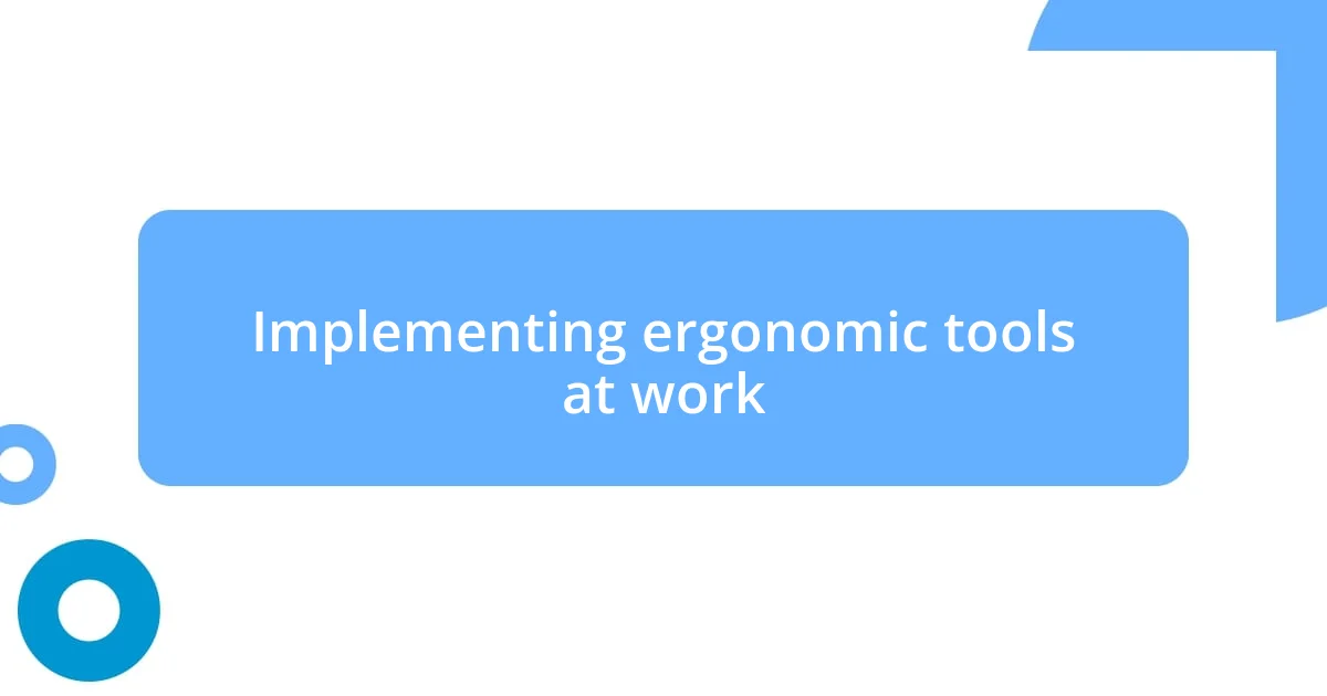 Implementing ergonomic tools at work