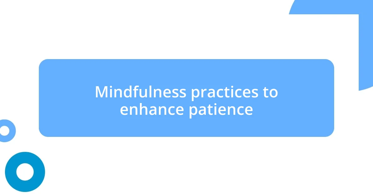 Mindfulness practices to enhance patience